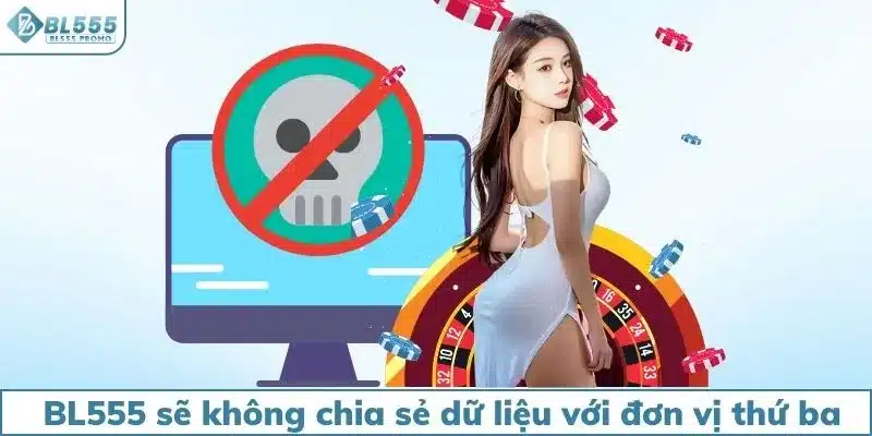 BL555 sẽ không chia sẻ dữ liệu với đơn vị thứ ba