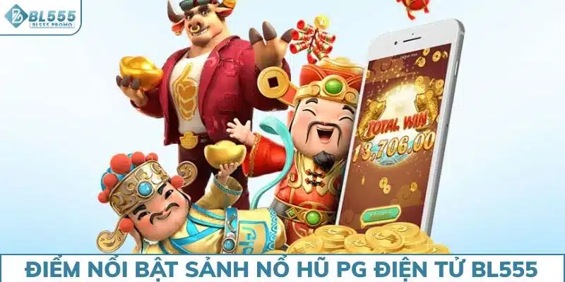 Điểm nổi bật của sảnh nổ hũ PG điện tử BL555