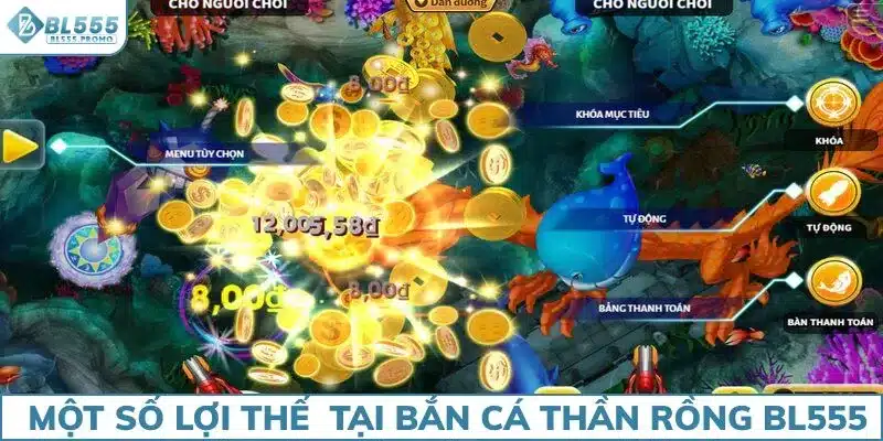 Một số lợi thế có tại bắn cá Thần rồng BL555