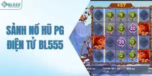 Sảnh nổ hũ pg điện tử Bl555